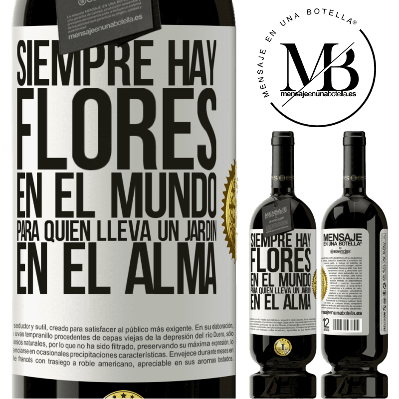 39,95 € Envío gratis | Vino Tinto Edición Premium MBS® Reserva Siempre hay flores en el mundo para quien lleva un jardín en el alma Etiqueta Blanca. Etiqueta personalizable Reserva 12 Meses Cosecha 2015 Tempranillo