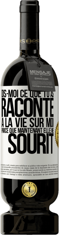 Envoi gratuit | Vin rouge Édition Premium MBS® Réserve Dis-moi ce que tu as raconté à la vie sur moi parce que maintenant elle me sourit Étiquette Blanche. Étiquette personnalisable Réserve 12 Mois Récolte 2014 Tempranillo