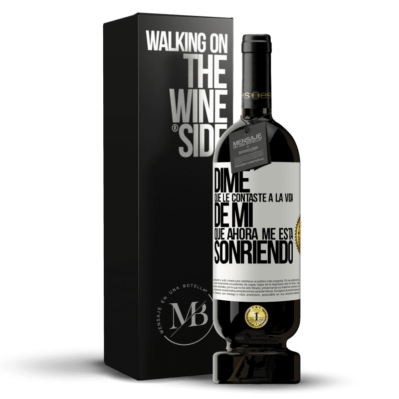 49,95 € Envío gratis | Vino Tinto Edición Premium MBS® Reserva Dime qué le contaste a la vida de mi que ahora me está sonriendo Etiqueta Blanca. Etiqueta personalizable Reserva 12 Meses Cosecha 2015 Tempranillo