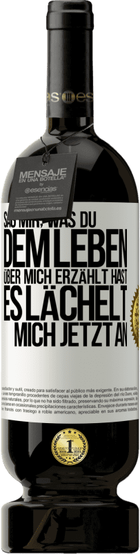 49,95 € | Rotwein Premium Ausgabe MBS® Reserve Sag mir, was du dem Leben über mich erzählt hast, es lächelt mich jetzt an Weißes Etikett. Anpassbares Etikett Reserve 12 Monate Ernte 2015 Tempranillo