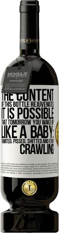 «The content of this bottle rejuvenates. It is possible that tomorrow you wake up like a baby: vomited, pissed, shitted and» Premium Edition MBS® Reserve