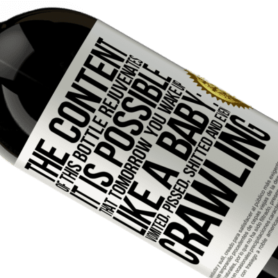 Unique & Personal Expressions. «The content of this bottle rejuvenates. It is possible that tomorrow you wake up like a baby: vomited, pissed, shitted and» Premium Edition MBS® Reserve