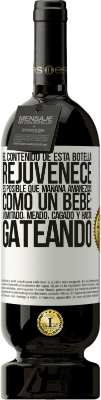 «El contenido de esta botella rejuvenece. Es posible que mañana amanezcas como un bebé: vomitado, meado, cagado y hasta» Edición Premium MBS® Reserva