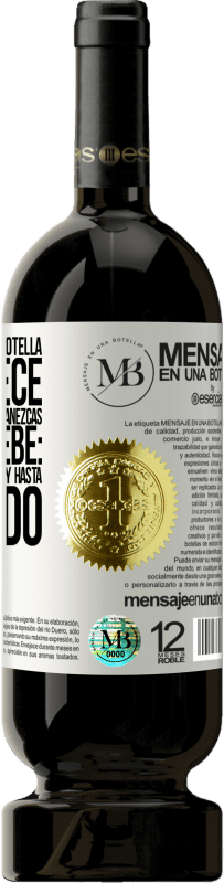 «El contenido de esta botella rejuvenece. Es posible que mañana amanezcas como un bebé: vomitado, meado, cagado y hasta» Edición Premium MBS® Reserva
