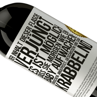 Einzigartige und Persönliche Ausdrücke. «Der Inhalt dieser Flasche verjüngt: Es ist möglich, dass du morgen wie ein Baby aufwachst: Erbrochen, angepisst, geschissen und» Premium Ausgabe MBS® Reserve