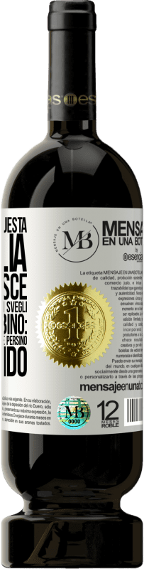 «Il contenuto di questa bottiglia ringiovanisce. È possibile che domani ti svegli come un bambino: vomitato, incazzato,» Edizione Premium MBS® Riserva