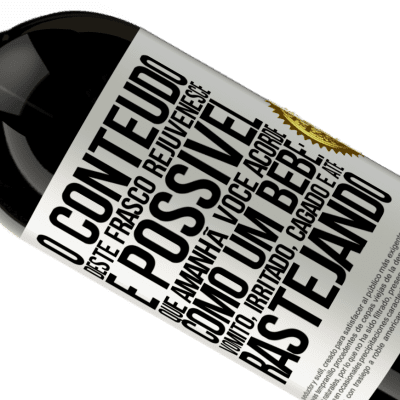 Expressões Únicas e Pessoais. «O conteúdo deste frasco rejuvenesce. É possível que amanhã você acorde como um bebê: vômito, irritado, cagado e até» Edição Premium MBS® Reserva