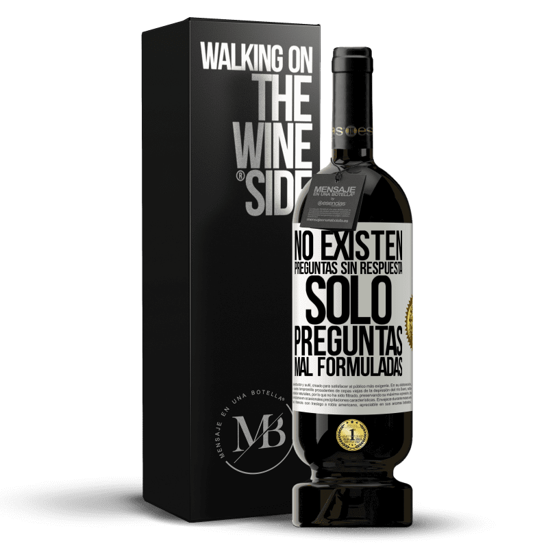49,95 € Envío gratis | Vino Tinto Edición Premium MBS® Reserva No existen preguntas sin respuesta, solo preguntas mal formuladas Etiqueta Blanca. Etiqueta personalizable Reserva 12 Meses Cosecha 2015 Tempranillo