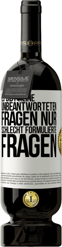 49,95 € | Rotwein Premium Ausgabe MBS® Reserve Es gibt keine unbeantworteten Fragen, nur schlecht formulierte Fragen Weißes Etikett. Anpassbares Etikett Reserve 12 Monate Ernte 2015 Tempranillo