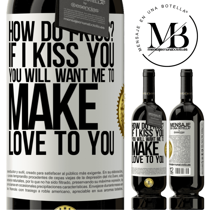 29,95 € Free Shipping | Red Wine Premium Edition MBS® Reserva how do I kiss? If I kiss you, you will want me to make love to you White Label. Customizable label Reserva 12 Months Harvest 2014 Tempranillo