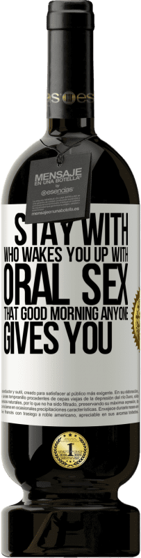 «Stay with who wakes you up with oral sex, that good morning anyone gives you» Premium Edition MBS® Reserve