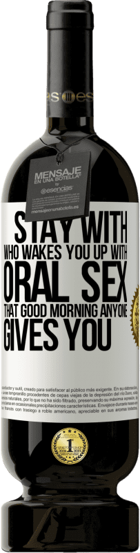 49,95 € | Red Wine Premium Edition MBS® Reserve Stay with who wakes you up with oral sex, that good morning anyone gives you White Label. Customizable label Reserve 12 Months Harvest 2016 Tempranillo