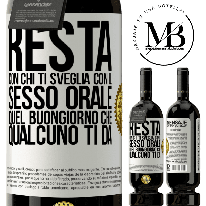 49,95 € Spedizione Gratuita | Vino rosso Edizione Premium MBS® Riserva Resta con chi ti sveglia con il sesso orale, quel buongiorno che qualcuno ti dà Etichetta Bianca. Etichetta personalizzabile Riserva 12 Mesi Raccogliere 2015 Tempranillo