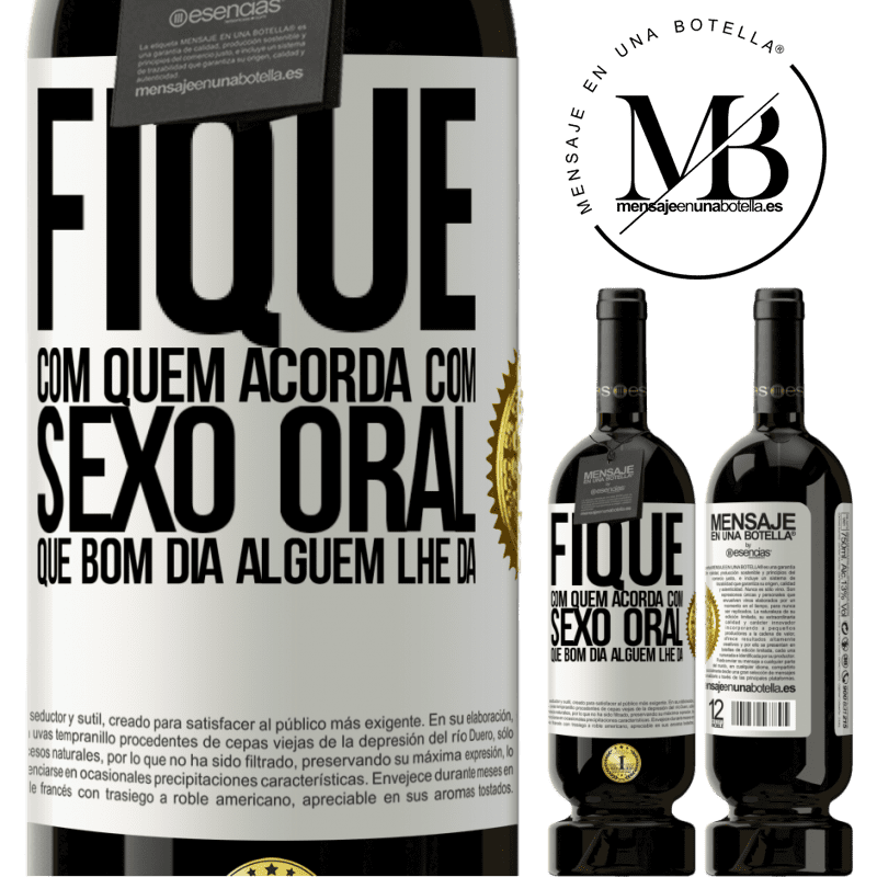 49,95 € Envio grátis | Vinho tinto Edição Premium MBS® Reserva Fique com quem acorda com sexo oral, que bom dia alguém lhe dá Etiqueta Branca. Etiqueta personalizável Reserva 12 Meses Colheita 2015 Tempranillo