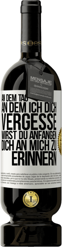 49,95 € | Rotwein Premium Ausgabe MBS® Reserve An dem Tag, an dem ich dich vergesse, wirst du anfangen, dich an mich zu erinnern Weißes Etikett. Anpassbares Etikett Reserve 12 Monate Ernte 2015 Tempranillo