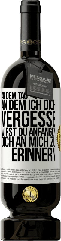 49,95 € | Rotwein Premium Ausgabe MBS® Reserve An dem Tag, an dem ich dich vergesse, wirst du anfangen, dich an mich zu erinnern Weißes Etikett. Anpassbares Etikett Reserve 12 Monate Ernte 2016 Tempranillo