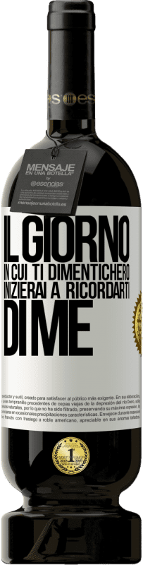 «Il giorno in cui ti dimenticherò, inizierai a ricordarti di me» Edizione Premium MBS® Riserva