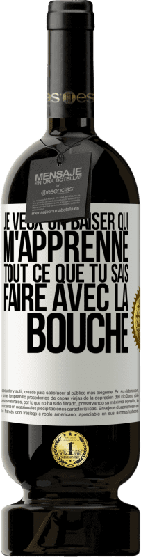 49,95 € Envoi gratuit | Vin rouge Édition Premium MBS® Réserve Je veux un baiser qui m'apprenne tout ce que tu sais faire avec la bouche Étiquette Blanche. Étiquette personnalisable Réserve 12 Mois Récolte 2016 Tempranillo