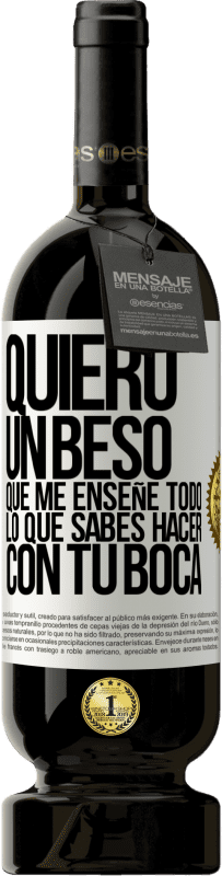 «Quiero un beso que me enseñe todo lo que sabes hacer con tu boca» Edición Premium MBS® Reserva
