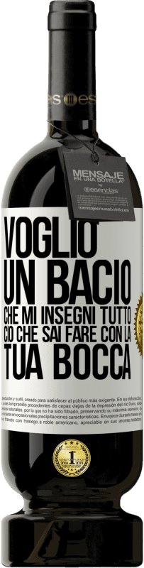 49,95 € | Vino rosso Edizione Premium MBS® Riserva Voglio un bacio che mi insegni tutto ciò che sai fare con la tua bocca Etichetta Bianca. Etichetta personalizzabile Riserva 12 Mesi Raccogliere 2015 Tempranillo