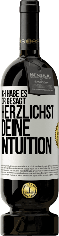 49,95 € | Rotwein Premium Ausgabe MBS® Reserve Ich habe es dir gesagt, Herzlichst, deine Intuition Weißes Etikett. Anpassbares Etikett Reserve 12 Monate Ernte 2016 Tempranillo