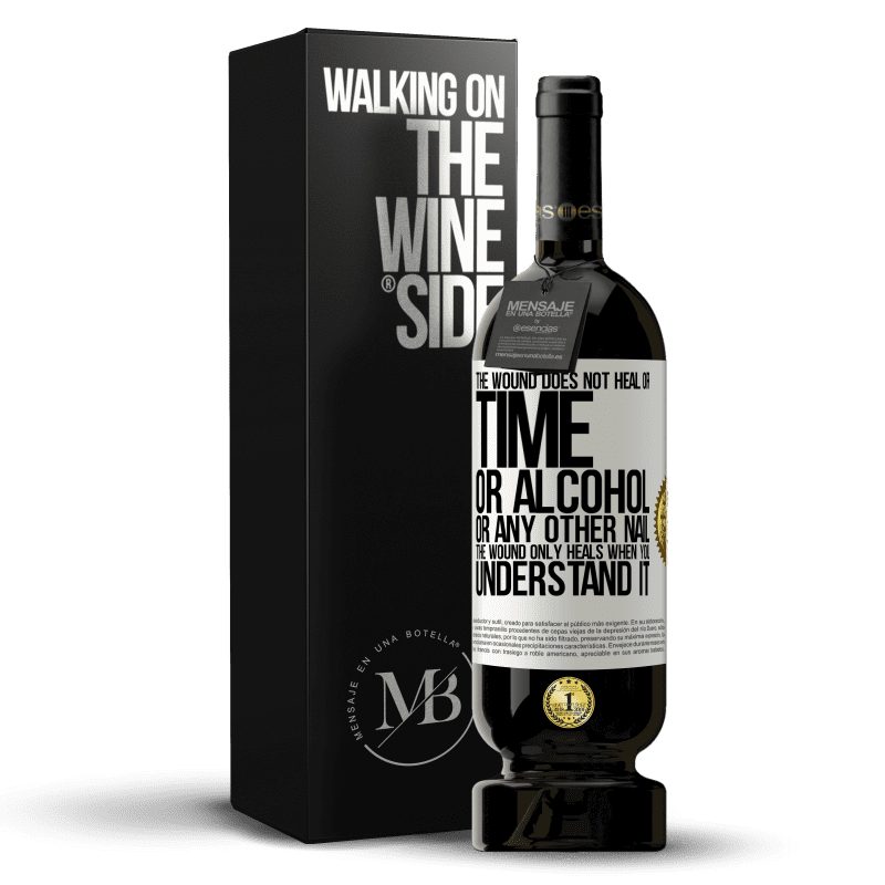 49,95 € Free Shipping | Red Wine Premium Edition MBS® Reserve The wound does not heal or time, or alcohol, or any other nail. The wound only heals when you understand it White Label. Customizable label Reserve 12 Months Harvest 2014 Tempranillo