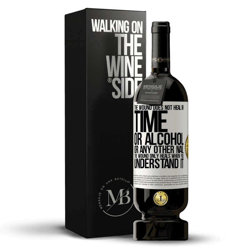 49,95 € Free Shipping | Red Wine Premium Edition MBS® Reserve The wound does not heal or time, or alcohol, or any other nail. The wound only heals when you understand it White Label. Customizable label Reserve 12 Months Harvest 2015 Tempranillo