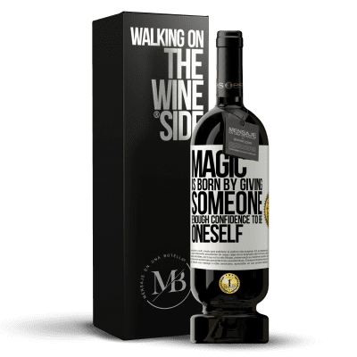 «Magic is born by giving someone enough confidence to be oneself» Premium Edition MBS® Reserve