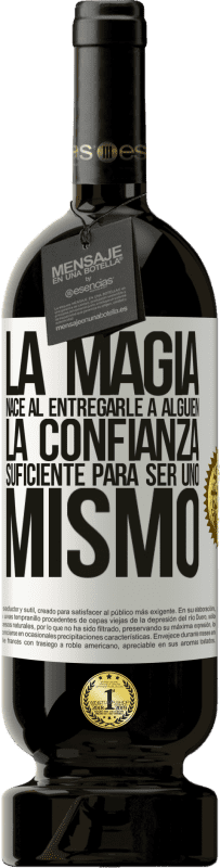 «La magia nace al entregarle a alguien la confianza suficiente para ser uno mismo» Edición Premium MBS® Reserva
