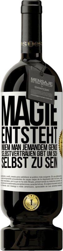 «Magie entsteht, indem man jemandem genug Selbstvertrauen gibt um sich selbst zu sein» Premium Ausgabe MBS® Reserve