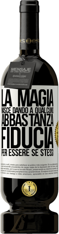 Spedizione Gratuita | Vino rosso Edizione Premium MBS® Riserva La magia nasce dando a qualcuno abbastanza fiducia per essere se stessi Etichetta Bianca. Etichetta personalizzabile Riserva 12 Mesi Raccogliere 2014 Tempranillo