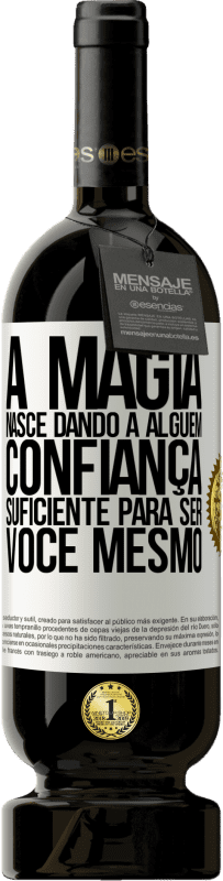 «A magia nasce dando a alguém confiança suficiente para ser você mesmo» Edição Premium MBS® Reserva