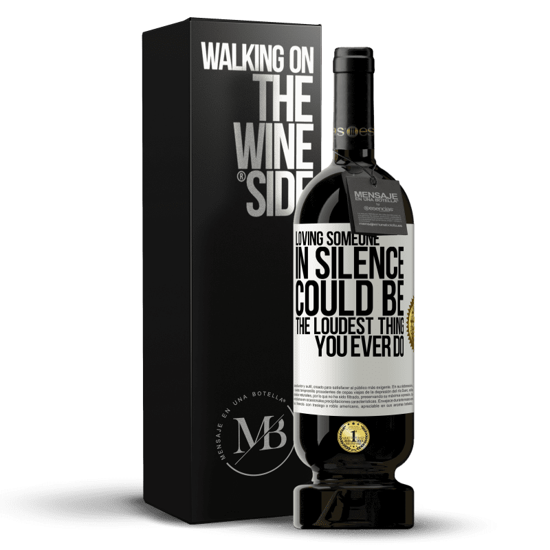 49,95 € Free Shipping | Red Wine Premium Edition MBS® Reserve Loving someone in silence could be the loudest thing you ever do White Label. Customizable label Reserve 12 Months Harvest 2014 Tempranillo