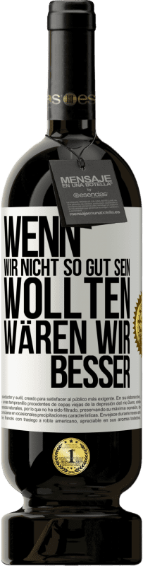 49,95 € | Rotwein Premium Ausgabe MBS® Reserve Wenn wir nicht so gut sein wollten, wären wir besser Weißes Etikett. Anpassbares Etikett Reserve 12 Monate Ernte 2015 Tempranillo