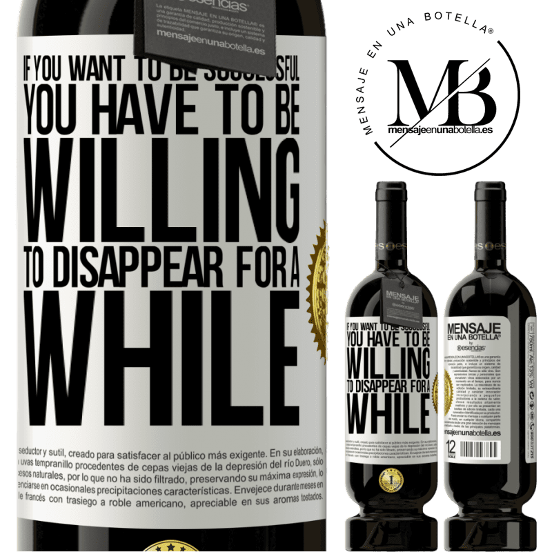 29,95 € Free Shipping | Red Wine Premium Edition MBS® Reserva If you want to be successful you have to be willing to disappear for a while White Label. Customizable label Reserva 12 Months Harvest 2014 Tempranillo