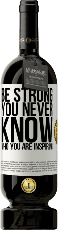 49,95 € | Красное вино Premium Edition MBS® Бронировать Be strong. You never know who you are inspiring Белая этикетка. Настраиваемая этикетка Бронировать 12 Месяцы Урожай 2014 Tempranillo