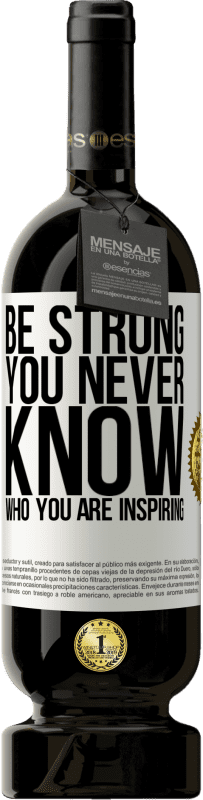 «Be strong. You never know who you are inspiring» プレミアム版 MBS® 予約する