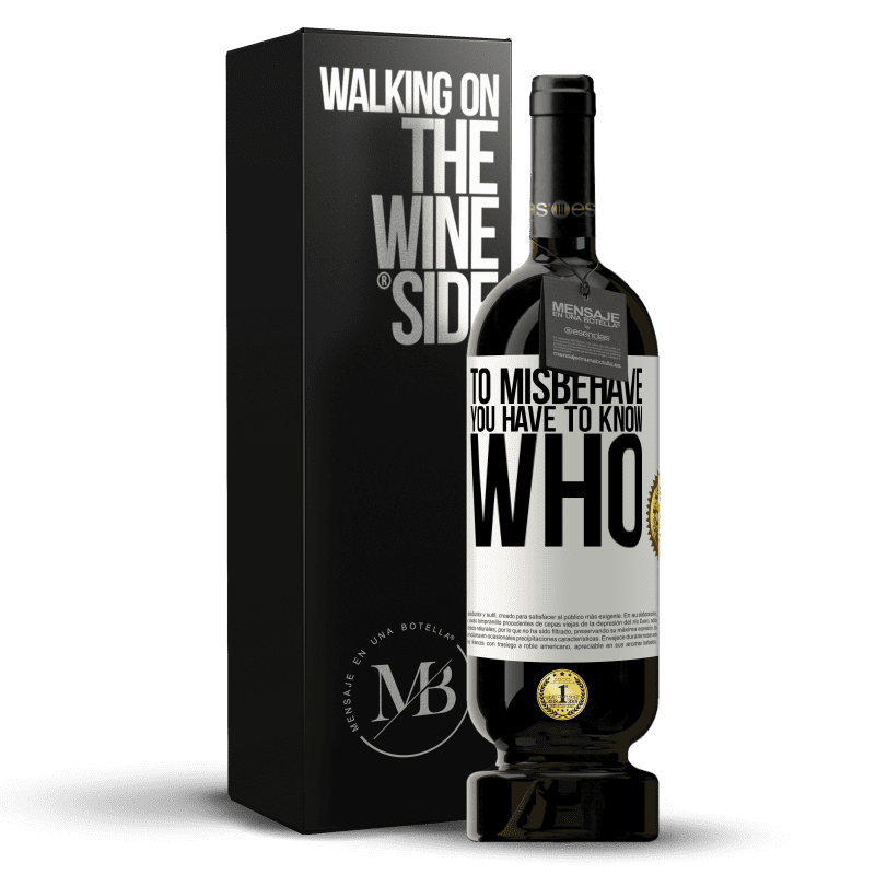 49,95 € Бесплатная доставка | Красное вино Premium Edition MBS® Бронировать Чтобы плохо себя вести, вы должны знать, кто Белая этикетка. Настраиваемая этикетка Бронировать 12 Месяцы Урожай 2016 Tempranillo