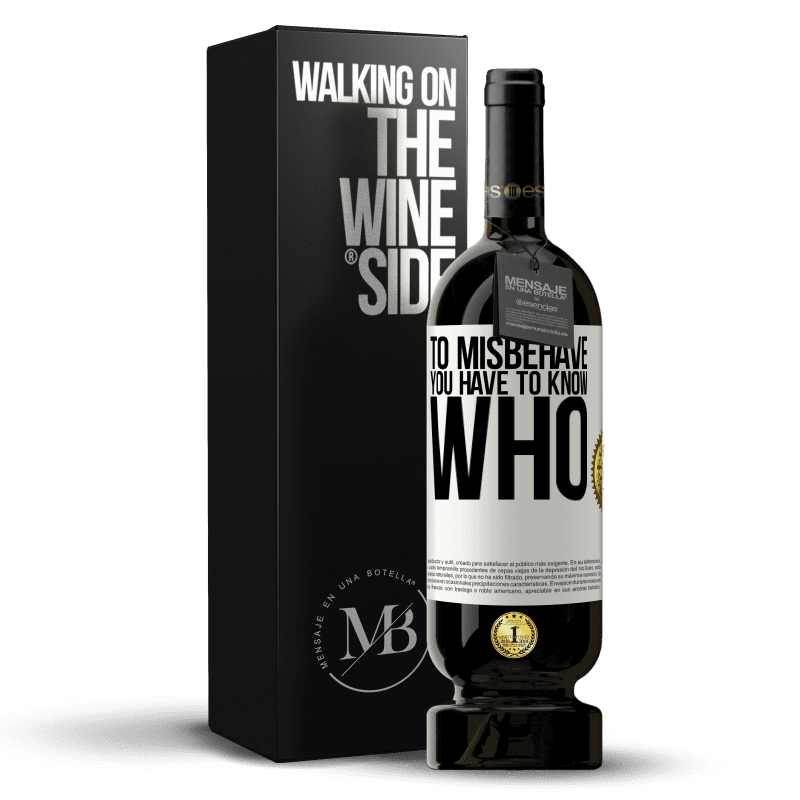 49,95 € Free Shipping | Red Wine Premium Edition MBS® Reserve To misbehave, you have to know who White Label. Customizable label Reserve 12 Months Harvest 2014 Tempranillo