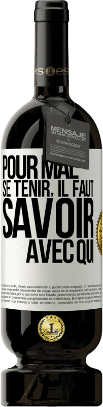 49,95 € | Vin rouge Édition Premium MBS® Réserve Pour mal se tenir, il faut savoir avec qui Étiquette Blanche. Étiquette personnalisable Réserve 12 Mois Récolte 2015 Tempranillo