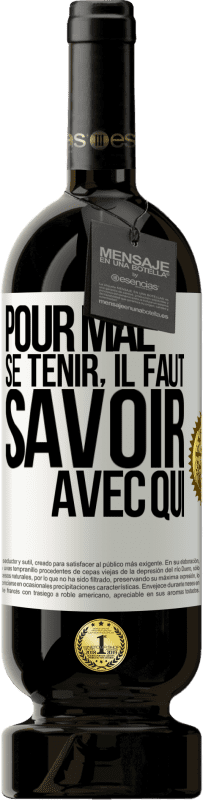 49,95 € Envoi gratuit | Vin rouge Édition Premium MBS® Réserve Pour mal se tenir, il faut savoir avec qui Étiquette Blanche. Étiquette personnalisable Réserve 12 Mois Récolte 2016 Tempranillo