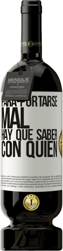 49,95 € Envío gratis | Vino Tinto Edición Premium MBS® Reserva Para portarse mal, hay que saber con quién Etiqueta Blanca. Etiqueta personalizable Reserva 12 Meses Cosecha 2016 Tempranillo