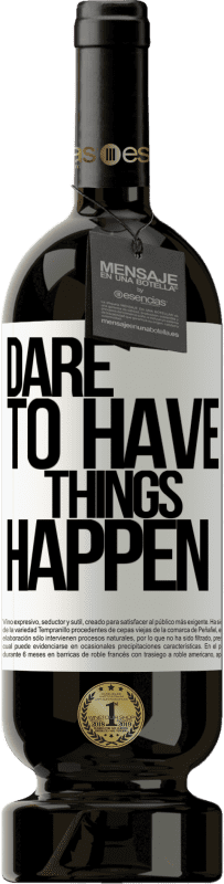 «Dare to have things happen» Édition Premium MBS® Réserve