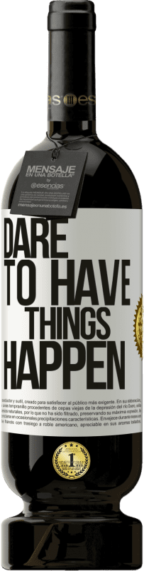 «Dare to have things happen» Edición Premium MBS® Reserva