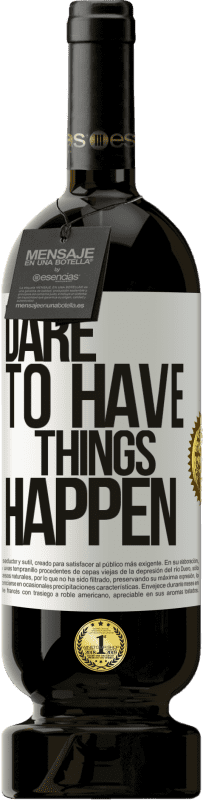 49,95 € | Rotwein Premium Ausgabe MBS® Reserve Dare to have things happen Weißes Etikett. Anpassbares Etikett Reserve 12 Monate Ernte 2015 Tempranillo