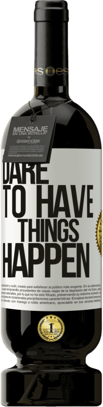 49,95 € Kostenloser Versand | Rotwein Premium Ausgabe MBS® Reserve Dare to have things happen Weißes Etikett. Anpassbares Etikett Reserve 12 Monate Ernte 2016 Tempranillo