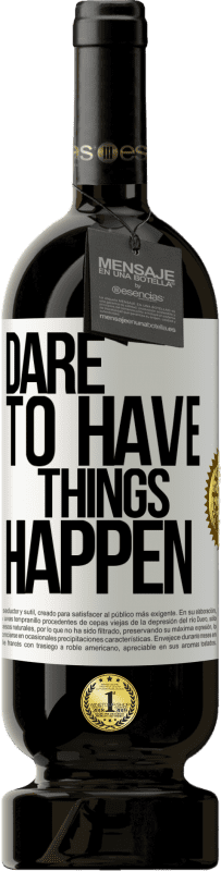 «Dare to have things happen» Edição Premium MBS® Reserva