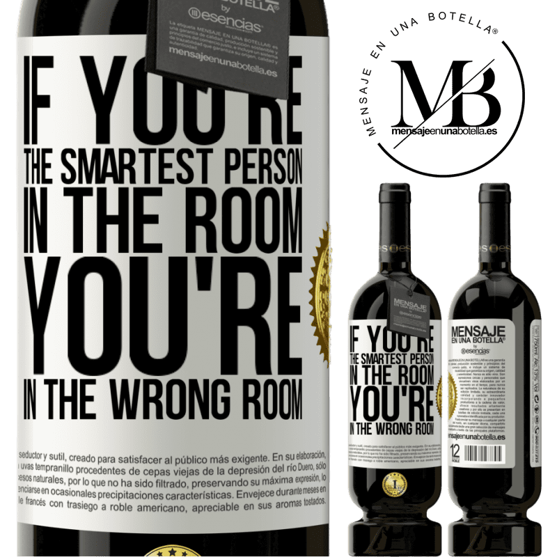 49,95 € Free Shipping | Red Wine Premium Edition MBS® Reserve If you're the smartest person in the room, You're in the wrong room White Label. Customizable label Reserve 12 Months Harvest 2015 Tempranillo