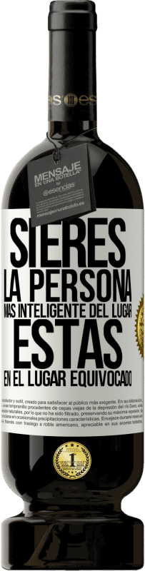 49,95 € | Vino Tinto Edición Premium MBS® Reserva Si eres la persona más inteligente del lugar, estás en el lugar equivocado Etiqueta Blanca. Etiqueta personalizable Reserva 12 Meses Cosecha 2016 Tempranillo