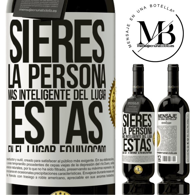49,95 € Envío gratis | Vino Tinto Edición Premium MBS® Reserva Si eres la persona más inteligente del lugar, estás en el lugar equivocado Etiqueta Blanca. Etiqueta personalizable Reserva 12 Meses Cosecha 2015 Tempranillo